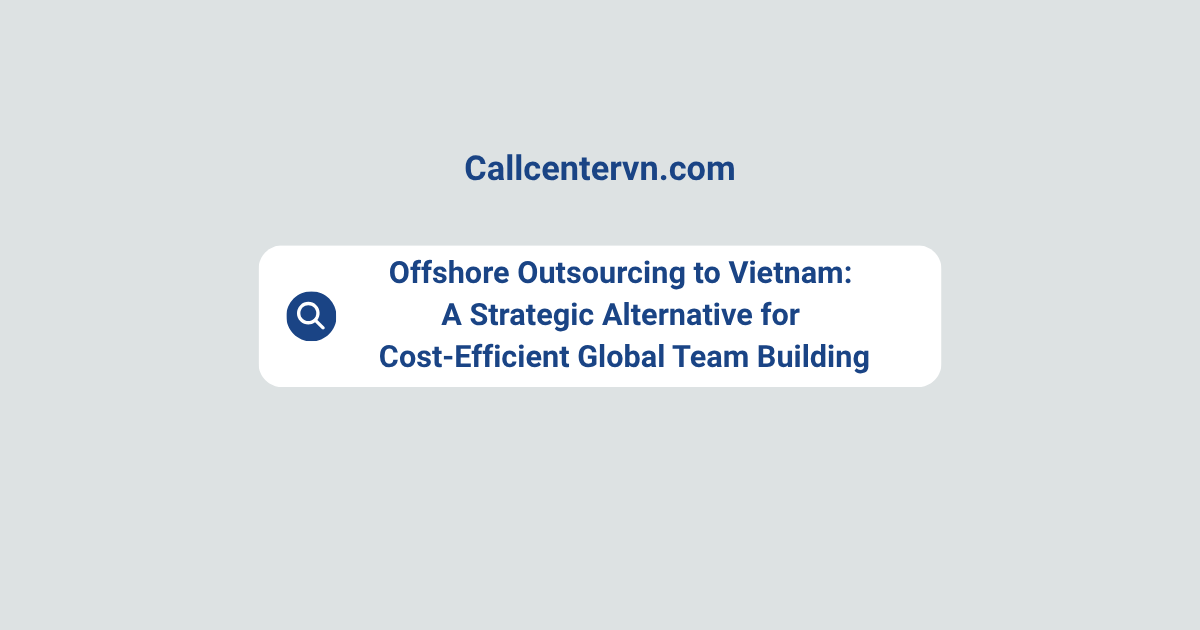 Offshore Outsourcing to Vietnam: A Strategic Alternative for Cost-Efficient Global Team Building